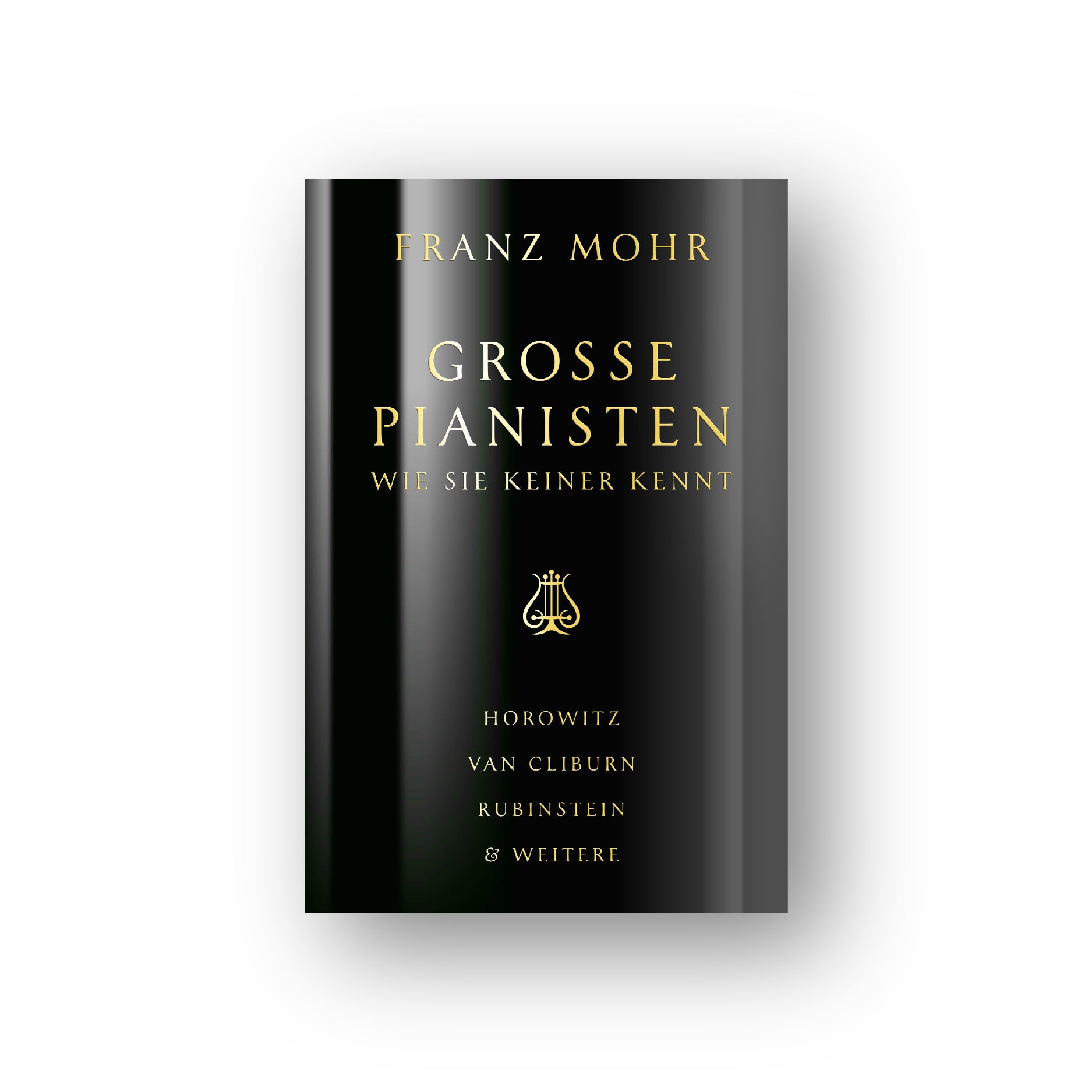 Franz Mohr: Große Pianisten wie sie keiner kennt von Horowitz, Van Cliburn, Rubinstein & weitere